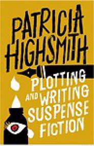 Patricia Highsmith_Plotting and Writing Suspense Fiction