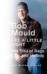 Bob Mould_See a Little Light (Memoir)