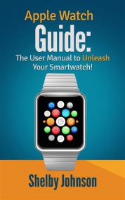 Apple Watch Guide - The User Manual to Unleash Your Smartwatch!