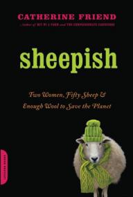 Sheepish Two Women, Fifty Sheep, and Enough Wool to Save the Planet by Catherine Friend