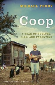 Coop- A Year of Poultry, Pigs, and Parenting by Michael Perry