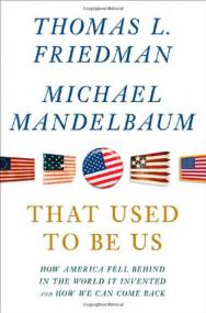 That Used to Be Us- How America Fell Behind in the World It Invented and How We Can Come Back by Thomas L  Friedman & Michael Mandelbaum