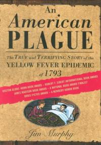 An American Plague- The True and Terrifying Story of the Yellow Fever Epidemic of 1793 by Jim Murphy (retail epub and PDF)