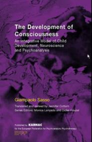 The Development of Consciousness An Integrative Model of Child Development, Neuroscience and Psychoanalysis