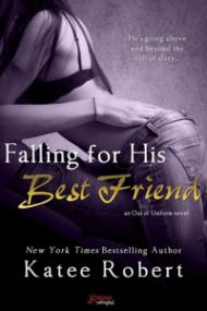 Falling For His Best Friend (Out of Uniform #2) by Katee Robert