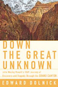 Down the Great Unknown, John Wesley Powell's 1869 Journey of Discovery and Tragedy Through the Grand Canyon - Edward Dolnick