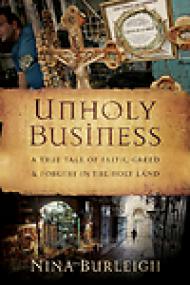 Unholy Business, A True Tale of Faith, Greed and Forgery in the Holy Land - Nina Burleigh