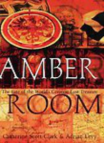 The Amber Room, The Fate of the World's Greatest Lost Treasure - Catherine Scott-Clark, Adrian Levy