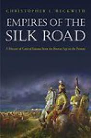 Empires of the Silk Road, A History of Central Eurasia from the Bronze Age to the Present - Christopher I Beckwith