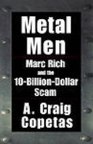 Metal Men, Marc Rich and the 10-Billion-Dollar Scam - A Craig Copetas