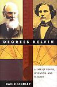Degrees Kelvin, A Tale of Genius, Invention and Tragedy - David Lindley