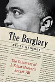 The Burglary, The Discovery of J  Edgar Hooverâ€™s Secret FBI - Betty Medsger