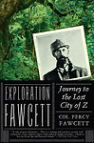 Exploration Fawcett, Journey to the Lost City of Z - Col  Percy Fawcett