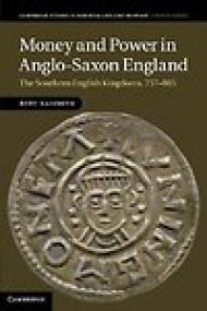 Money and Power in Anglo-Saxon England, The Southern English Kingdoms 757â€“865 - Rory Naismith