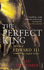 The Perfect King, The Life of Edward III, Father of the English Nation - Ian Mortimer mobi