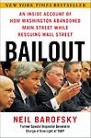 Bailout, An Inside Account of How Washington Abandoned Main Street While Rescuing Wall Street - Neil Barofsky
