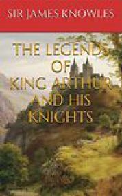 The Legends of King Arthur and His Knights - James Knowles