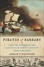 Pirates of Barbary, Corsairs, Conquests and Captivity in the Seventeenth Century - Adrian Tinniswood