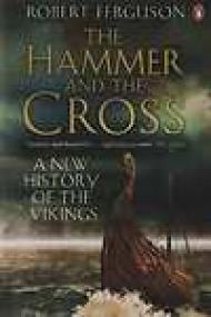 The Hammer and the Cross, A New History of the Vikings - Robert Ferguson