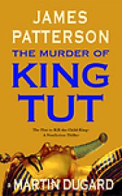 The Murder of King Tut, The Plot to Kill the Child King - James Patterson, Martin Dugard