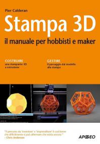 Pier Calderan - Stampa 3D  Il manuale per hobbisti e maker