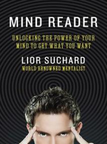 Mind Reader - Unlocking the Power of Your Mind to Get What You Want