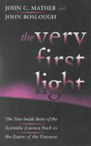 The Very First Light, The True Inside Story of the Scientific Journey Back to the Dawn of the Universe - John Mather, John Boslough djvu