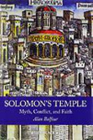Solomon's Temple, Myth, Conflict and Faith - Alan Balfour