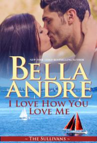 I Love How You Love Me (The Sullivans #13) by Bella Andre
