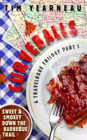 Curveballs Sweet & Smokey Down the Barbeque Trail (a travelogue trilogy Book 1) by Tim Yearneau