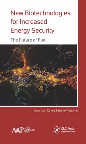 New Biotechnologies for Increased Energy Security - The Future of Fuel (Apple Academic Press,<span style=color:#777> 2015</span>)
