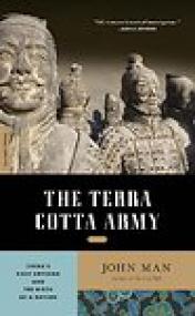 The Terra Cotta Army, Chinaâ€™s First Emperor and the Birth of a Nation - John Man