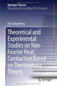 Theoretical and Experimental Studies on Non-Fourier Heat Conduction Based on Thermomass Theory (Springer,<span style=color:#777> 2014</span>)