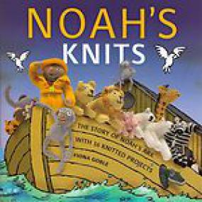 Noah's Knits - The Story of Noah's Ark with 16 Knitted Projects