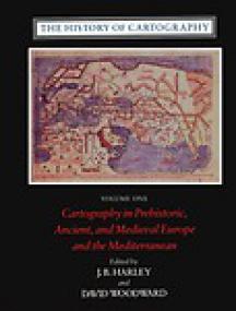 The History of Cartography, Volume 1 Cartography in Prehistoric, Ancient, and Medieval  Europe and the Mediterranean - JB Harley, David Woodward