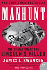Manhunt,The Twelve-Day Chase for Lincoln's Killer - James L Swanson