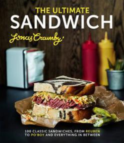 The Ultimate Sandwich 100 Classic Sandwiches from Reuben to Po'boy and Everything in Between