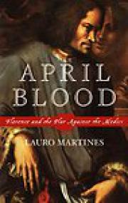 April Blood, Florence and the Plot Against the Medici - Lauro Martines