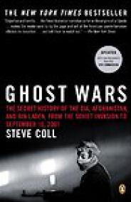 Ghost Wars, The Secret History of the CIA, Afghanistan and Bin Laden, From the Soviet Invasion to September 10,<span style=color:#777> 2001</span> - Steve Coll