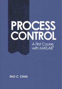 Process Control - A First Course with MATLAB (Cambridge Series in Chemical Engineering) - Pao C  Chau <span style=color:#777>(2002)</span>