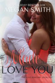 Made to Love You (Love #5) by Megan Smith
