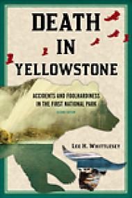 Death in Yellowstone, Accidents and Foolhardiness in the First National Park - Lee H Whittlesey