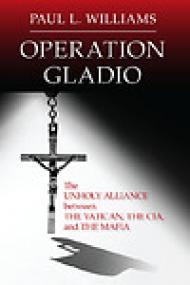 Operation Gladio, The Unholy Alliance Between the Vatican, the CIA and the Mafia - Paul L Williams