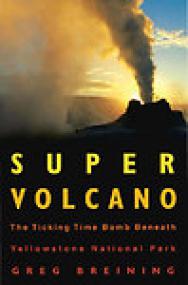 Super Volcano, The Ticking Time Bomb Beneath Yellowstone National Park - Greg Breining