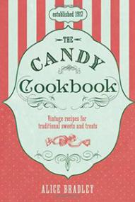 The Candy Cookbook - Vintage Recipes for Traditional Sweets and Treats