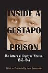 Inside a Gestapo Prison, The Letters of Krystyna Wituska, 1942-1944 - Irene Tomaszewski