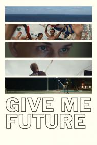 Give Me Future <span style=color:#777>(2017)</span> [1080p] [WEBRip] <span style=color:#fc9c6d>[YTS]</span>