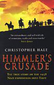 Himmler's Crusade, The True Story of the 1938 Nazi Expedition Into Tibet - Chris Hale