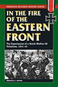 In the Fire of Eastern Front, The Experiences of a Dutch Waffen-SS Volunteer, 1941-45 - Hendrick C Verton