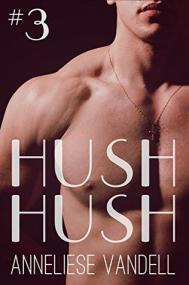 Hush Hush #3 by Anneliese Vandell